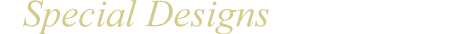 Special Designs